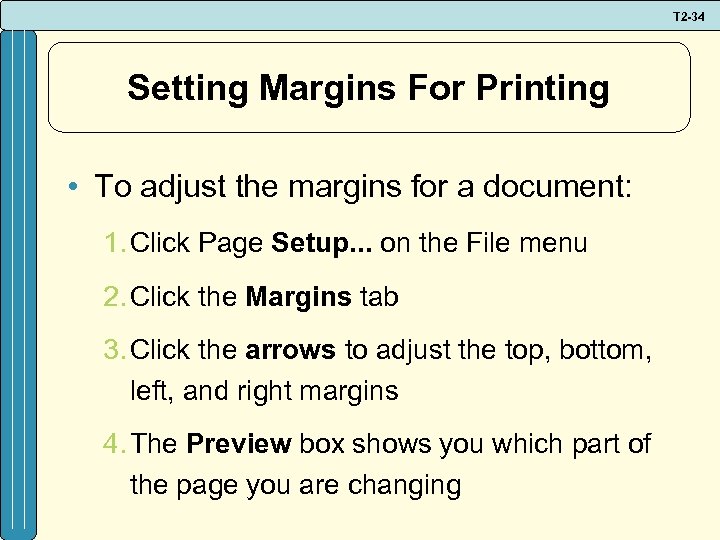 T 2 -34 Setting Margins For Printing • To adjust the margins for a