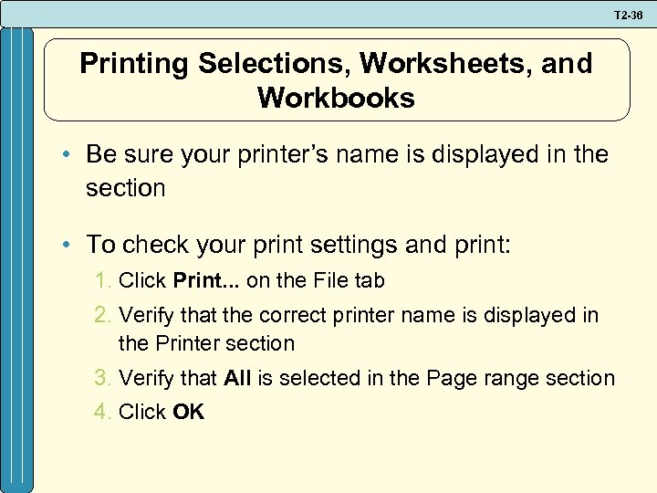 T 2 -36 Printing Selections, Worksheets, and Workbooks • Be sure your printer’s name