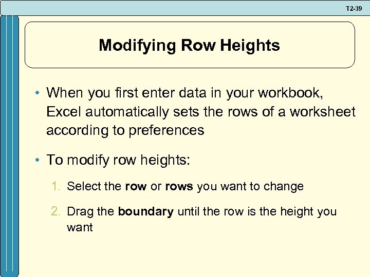 T 2 -39 Modifying Row Heights • When you first enter data in your