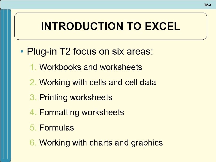 T 2 -4 INTRODUCTION TO EXCEL • Plug-in T 2 focus on six areas: