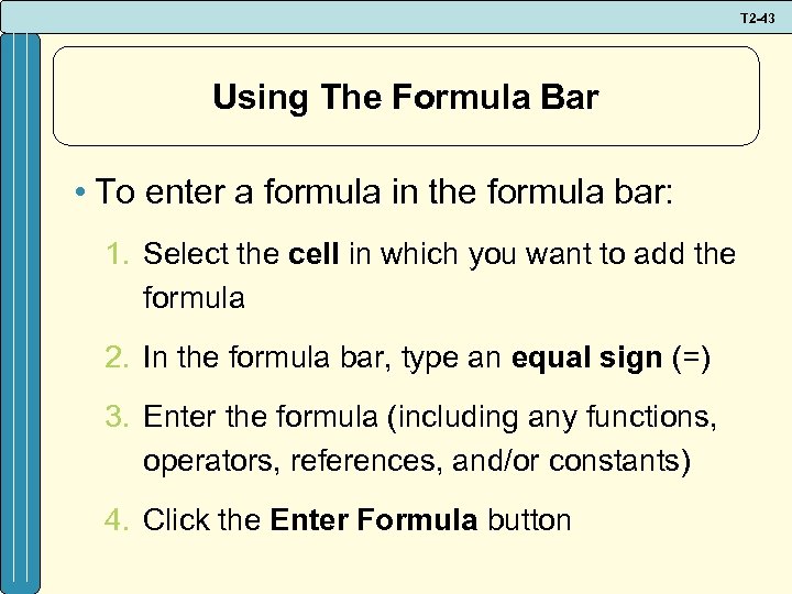 T 2 -43 Using The Formula Bar • To enter a formula in the