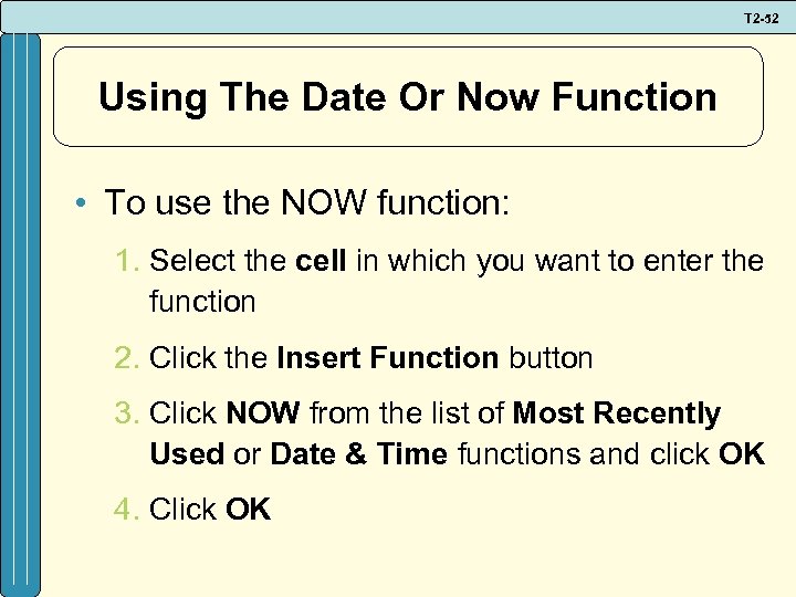 T 2 -52 Using The Date Or Now Function • To use the NOW