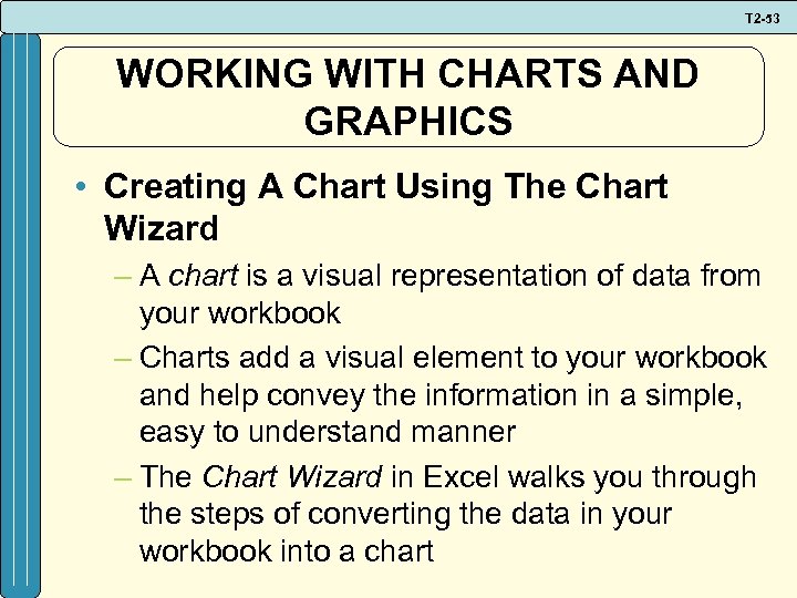 T 2 -53 WORKING WITH CHARTS AND GRAPHICS • Creating A Chart Using The