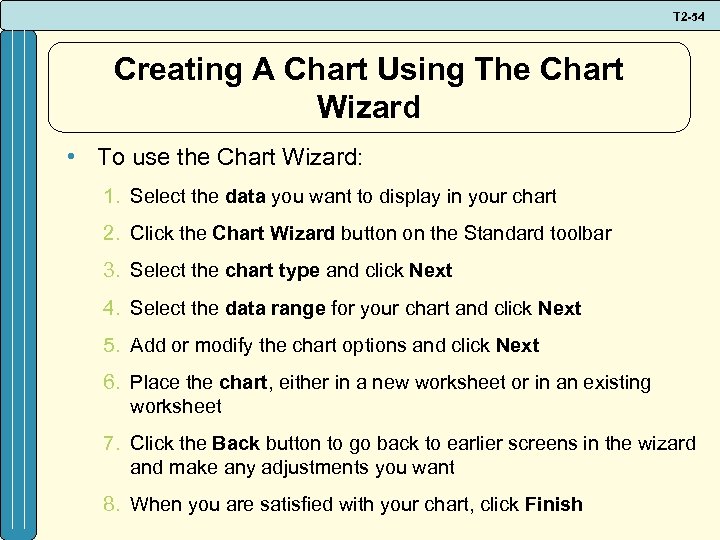 T 2 -54 Creating A Chart Using The Chart Wizard • To use the
