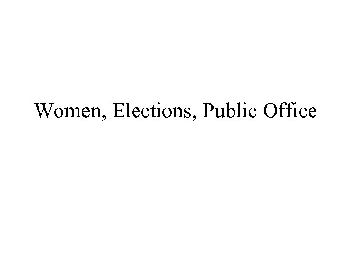 Women, Elections, Public Office 
