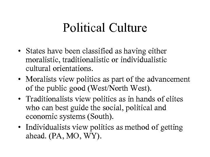 Political Culture • States have been classified as having either moralistic, traditionalistic or individualistic