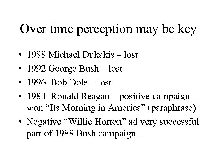 Over time perception may be key • • 1988 Michael Dukakis – lost 1992
