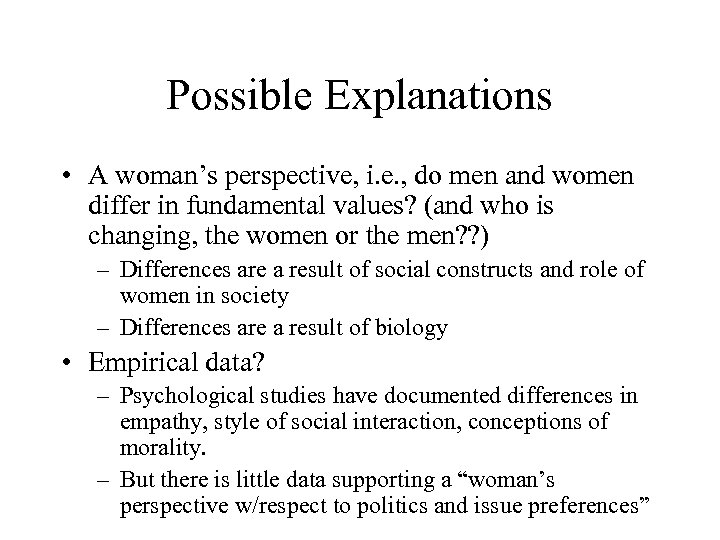 Possible Explanations • A woman’s perspective, i. e. , do men and women differ
