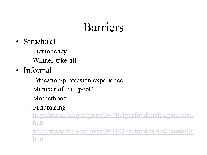 Barriers • Structural – Incumbency – Winner-take-all • Informal – – Education/profession experience Member