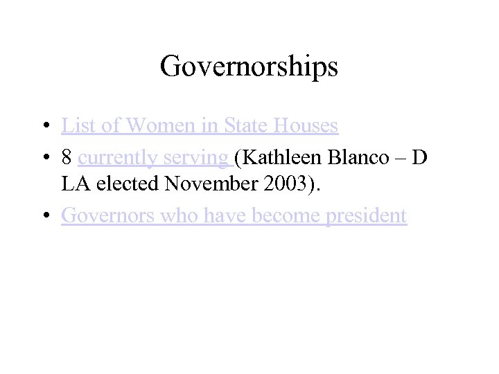 Governorships • List of Women in State Houses • 8 currently serving (Kathleen Blanco