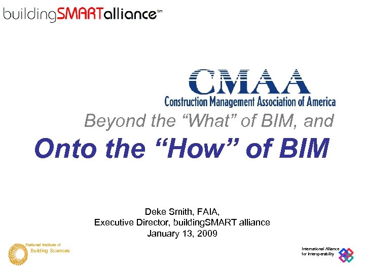 Beyond the “What” of BIM, and Onto the “How” of BIM Deke Smith, FAIA,