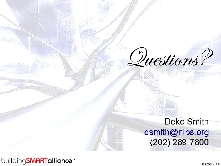 Questions? Deke Smith dsmith@nibs. org (202) 289 -7800 © 2008 NIBS 