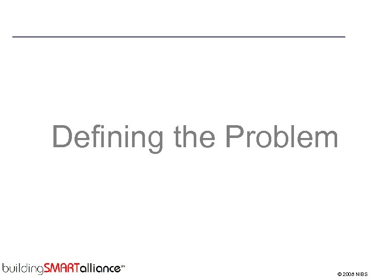Defining the Problem © 2008 NIBS 