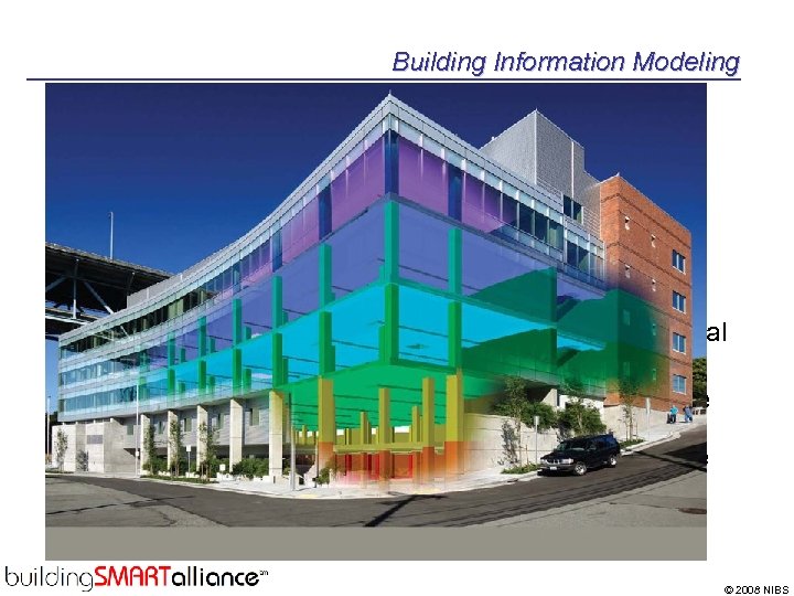 Building Information Modeling • Owner and Occupant – Be able to walk into an