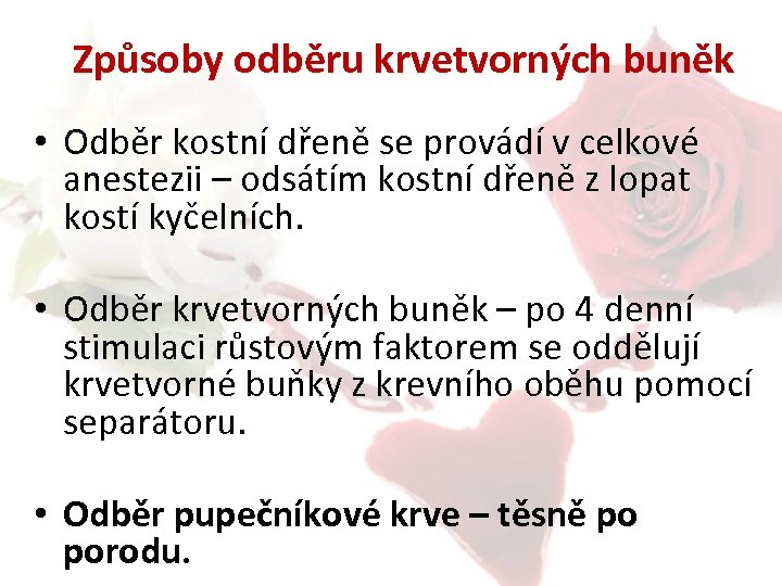 Způsoby odběru krvetvorných buněk • Odběr kostní dřeně se provádí v celkové anestezii –