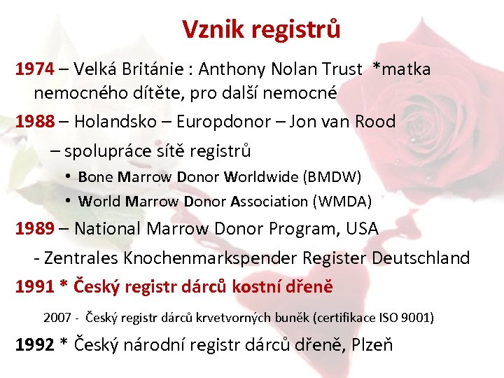  Vznik registrů 1974 – Velká Británie : Anthony Nolan Trust *matka nemocného dítěte,
