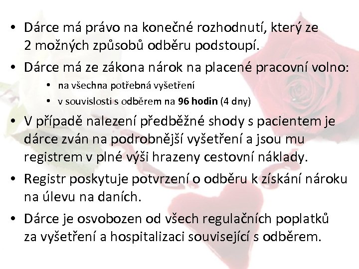  • Dárce má právo na konečné rozhodnutí, který ze 2 možných způsobů odběru