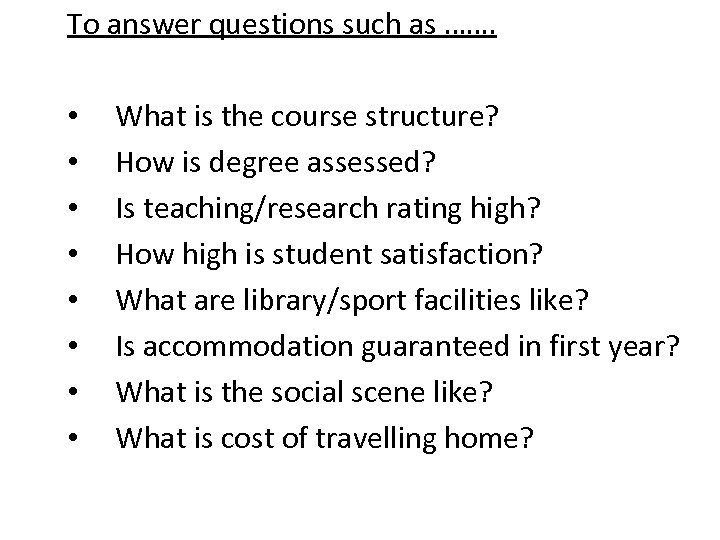 To answer questions such as ……. • • What is the course structure? How