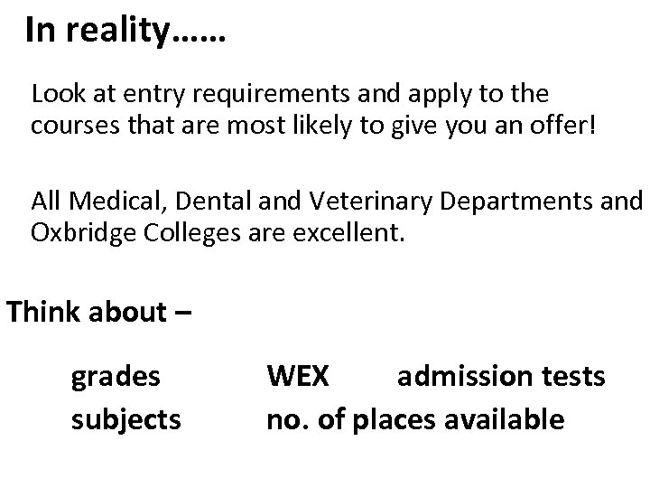 In reality…… Look at entry requirements and apply to the courses that are most