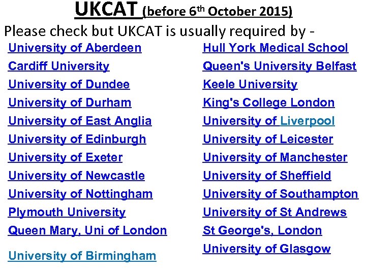 UKCAT (before 6 th October 2015) Please check but UKCAT is usually required by