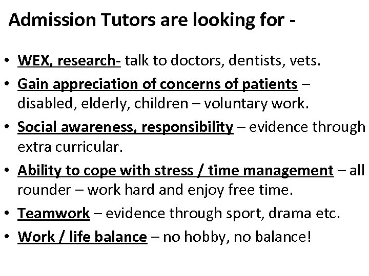 Admission Tutors are looking for • WEX, research- talk to doctors, dentists, vets. •