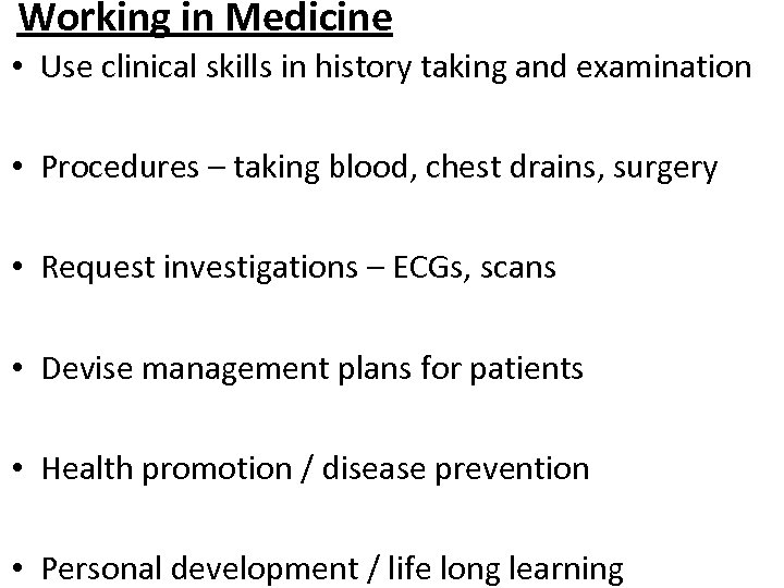 Working in Medicine • Use clinical skills in history taking and examination • Procedures