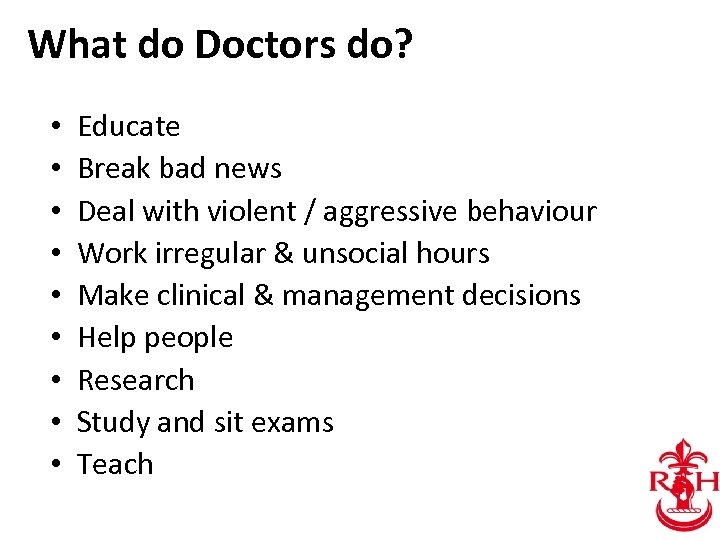 What do Doctors do? • • • Educate Break bad news Deal with violent