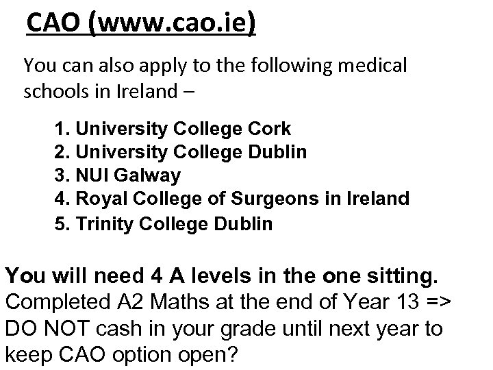 CAO (www. cao. ie) You can also apply to the following medical schools in