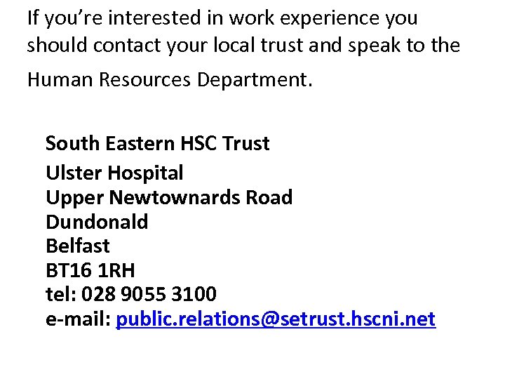 If you’re interested in work experience you should contact your local trust and speak