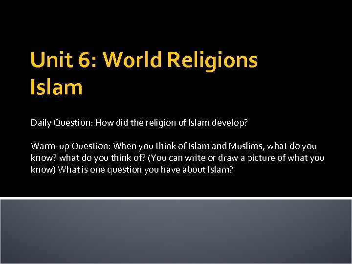 Unit 6: World Religions Islam Daily Question: How did the religion of Islam develop?