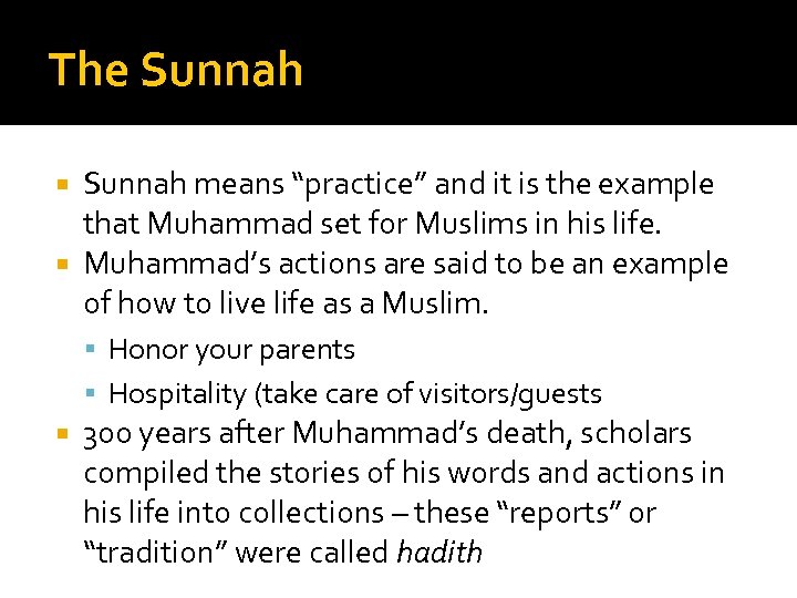 The Sunnah means “practice” and it is the example that Muhammad set for Muslims