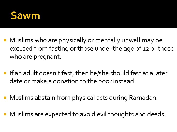 Sawm Muslims who are physically or mentally unwell may be excused from fasting or