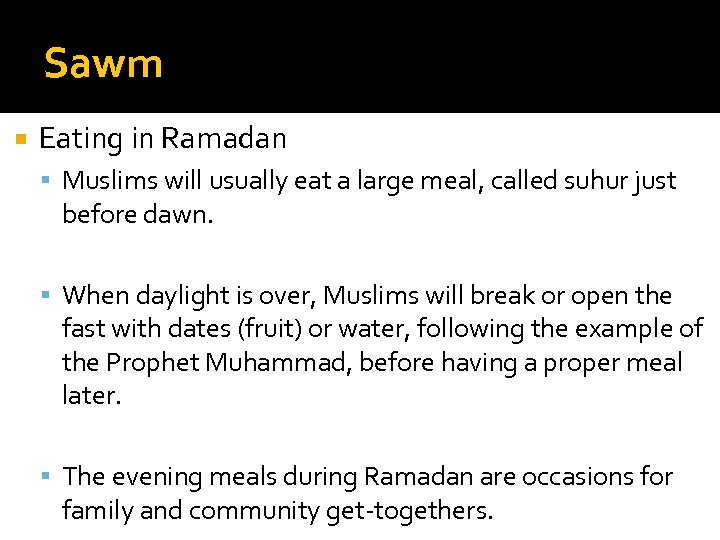 Sawm Eating in Ramadan Muslims will usually eat a large meal, called suhur just