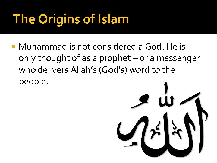 The Origins of Islam Muhammad is not considered a God. He is only thought