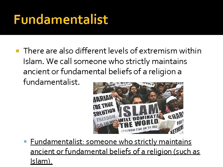 Fundamentalist There also different levels of extremism within Islam. We call someone who strictly