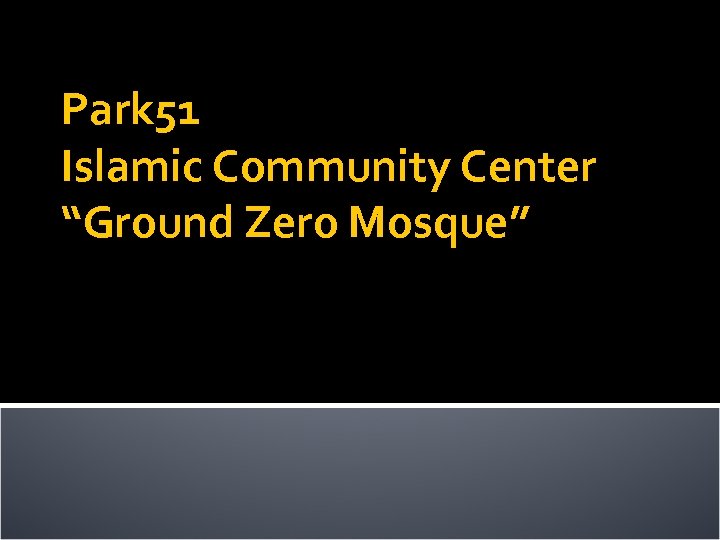 Park 51 Islamic Community Center “Ground Zero Mosque” 