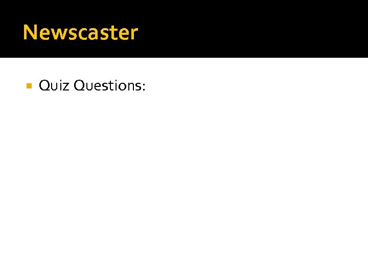 Newscaster Quiz Questions: 