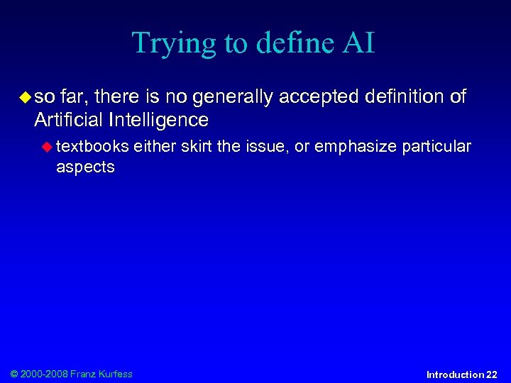 Trying to define AI so far, there is no generally accepted definition of Artificial