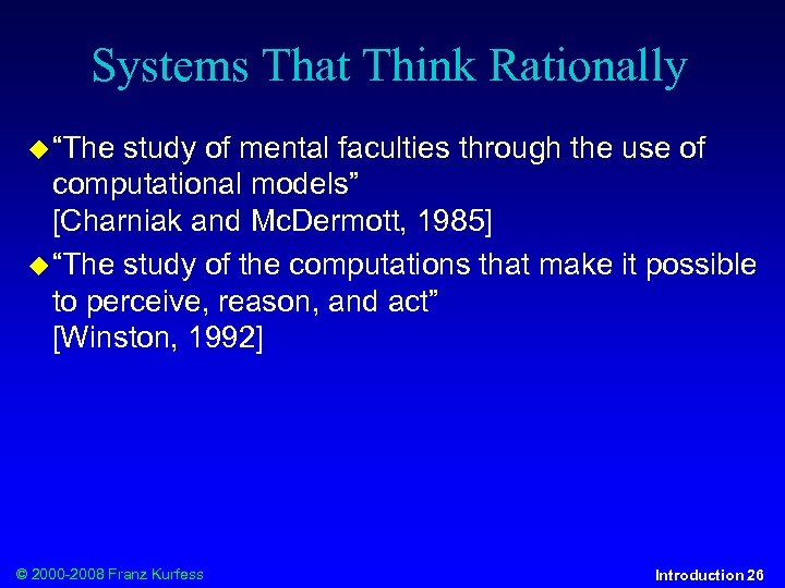 Systems That Think Rationally “The study of mental faculties through the use of computational