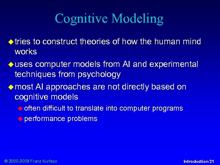 Cognitive Modeling tries to construct theories of how the human mind works uses computer