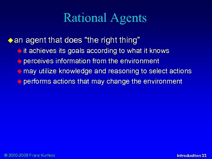 Rational Agents an agent that does “the right thing” it achieves its goals according