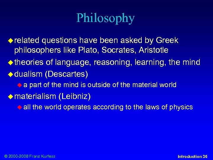 Philosophy related questions have been asked by Greek philosophers like Plato, Socrates, Aristotle theories