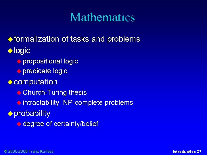 Mathematics formalization of tasks and problems logic propositional logic predicate logic computation Church-Turing thesis