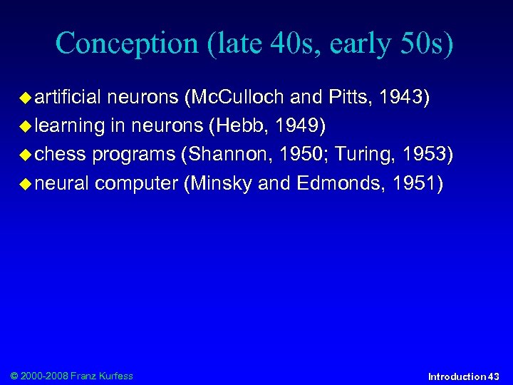Conception (late 40 s, early 50 s) artificial neurons (Mc. Culloch and Pitts, 1943)