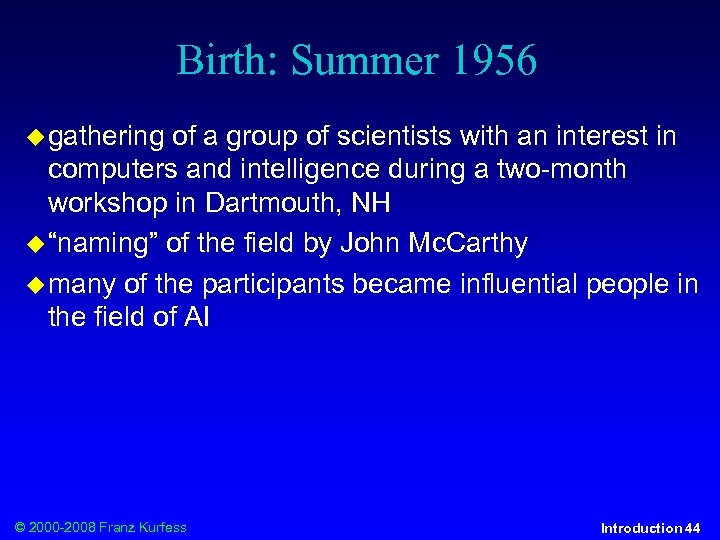 Birth: Summer 1956 gathering of a group of scientists with an interest in computers