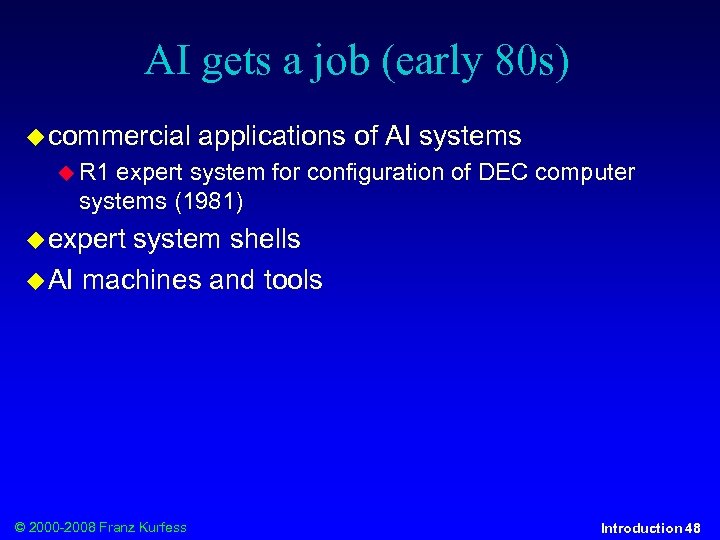 AI gets a job (early 80 s) commercial applications of AI systems R 1