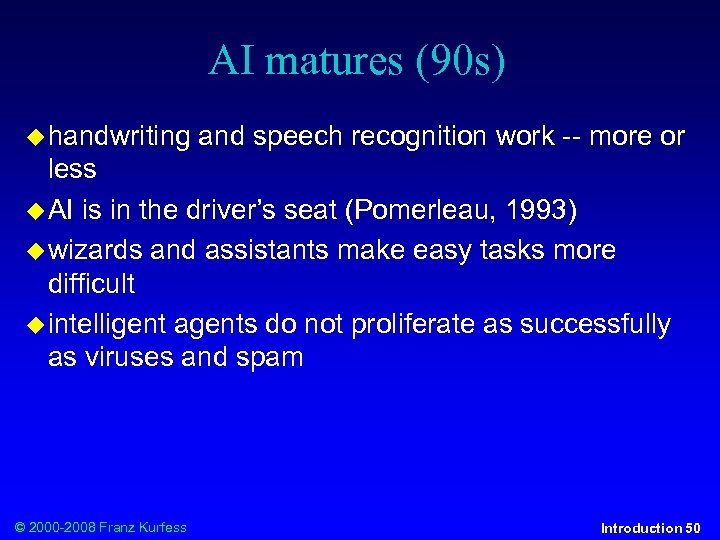 AI matures (90 s) handwriting and speech recognition work -- more or less AI