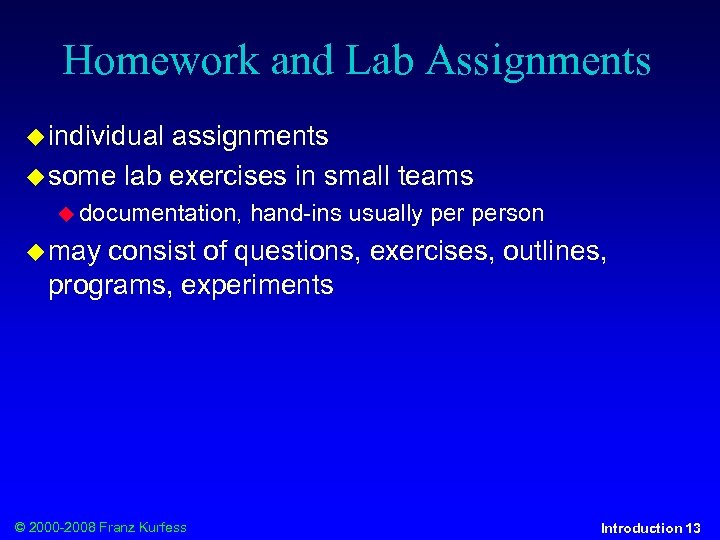 Homework and Lab Assignments individual assignments some lab exercises in small teams documentation, hand-ins