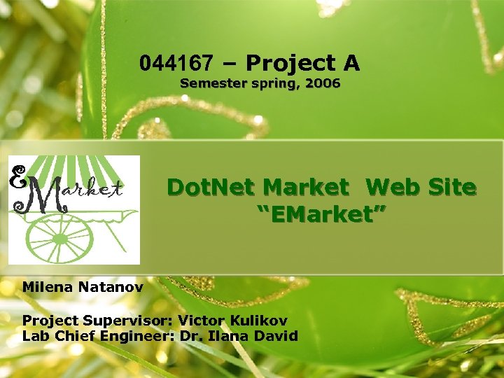 044167 – Project A Semester spring, 2006 Dot. Net Market Web Site “EMarket” Milena