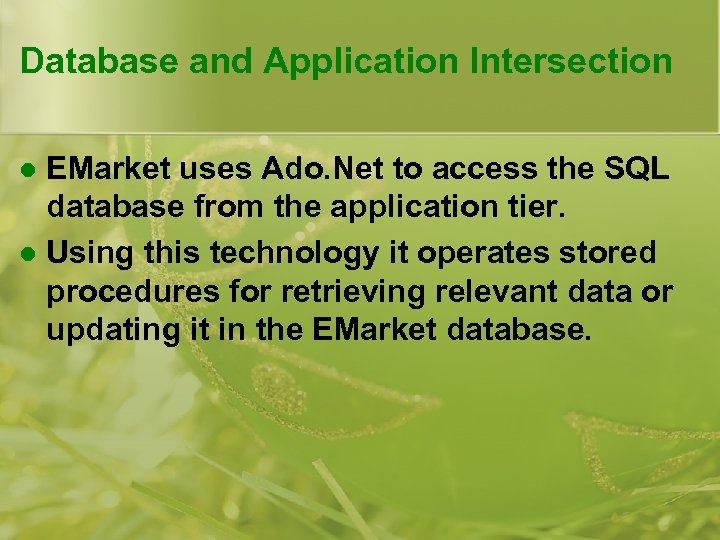 Database and Application Intersection EMarket uses Ado. Net to access the SQL database from